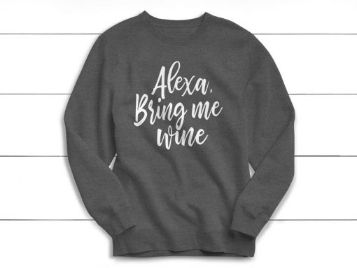 Wine Sweatshirt, Funny Drinking Shirt, Alexa Bring Me Wine, Cute Sweatshirt, Gift, Funny, Mimosas, Brunch, Wine, Party, Bachelorette
