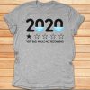 2020 Very Bad, Would Not Recommend Tshirt