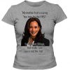Kamala Harris Inspirational Quote - Kamala, you may be the first to do many things, but make sure you're not the last - Adult Ladies Classic tshirt