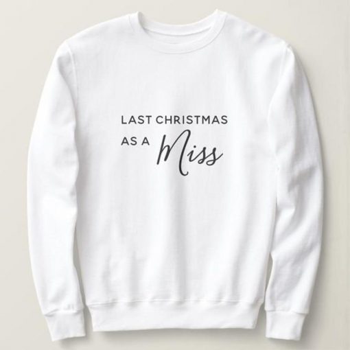 Last Christmas as a Miss Sweater, Christmas Sweatshirt