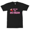 Lick Me Till Ice Cream T-Shirt, Men's and Women's Sizes
