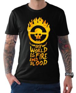 Mad Max My World is Fire and Blood T-Shirt, Men's and Women's All Sizes