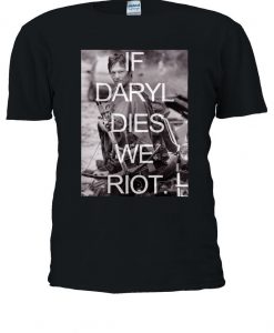 If Daryl Dies We Riot Slogan Funny T-shirt