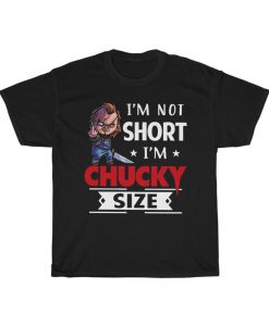Horror Movie Shirt, I'm Not Short I'm Chucky Size tshirt