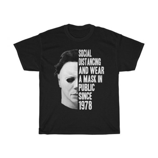 Michael Myers Social Distancing And Wear Mask In Public Since 1978 Horror Movie, Friday The 13th, Michael Myers, Halloween Movie T-Shirt