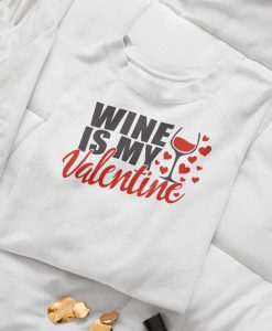 Wine is my valentine, funny, valentines day gift tshirt