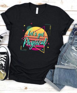 Lets Get Physical Workout Gym Tee Totally Rad 80'S T-Shirt