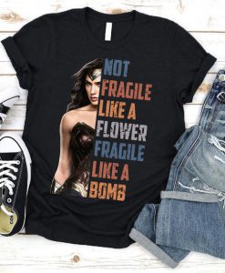 Not Fragile Like A Flower Fragile Like A Bomb Shirt, Wonder Woman T-Shirt