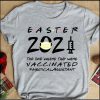 Trending Quarantine Easter 2021 The One Where They Vaccinated Medical Assistant T-shirt, Best Gift