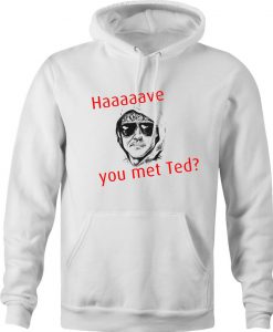 Have You Met Ted hoodie