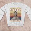 I Eat Guys Like You For Breakfast - Jeffrey Dahmer Shirt , true crime shirt , Serial Killer unisex crewneck Sweatshirt