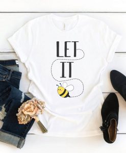 Let It Bee TShirt