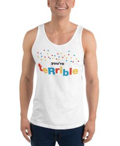 You're Terrible Unisex Tank Top