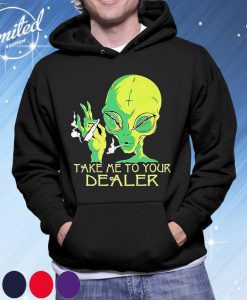 Alien Smoke Take Me To Your Dealer Shirt, Funny Tee Shirt, Smoking Shirt, Unisex Hoodie