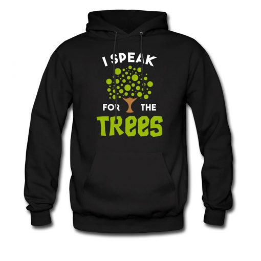 I Speak For The Trees Hoodie