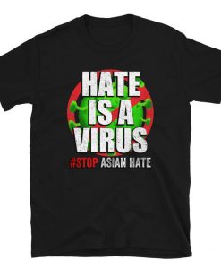 Hate Is A Virus , Stop Asian Hate TShirt