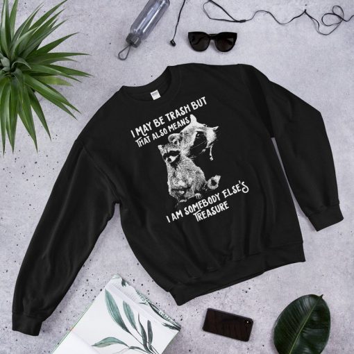 I May Be Trash Funny Raccoon Unisex Sweatshirt