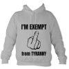 I'M EXEMPT FROM TYRANNY Hoodie
