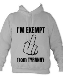 I'M EXEMPT FROM TYRANNY Hoodie