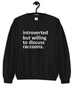 Introverted but Willing to Discuss Raccoons Unisex Sweatshirt