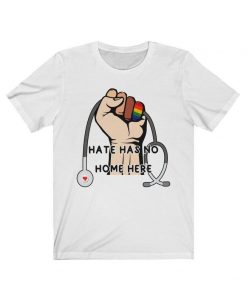 Hate Has No Home Here Shirt, Strong Nurse Shirt, No Hate Shirt, CNA Doctor Shirt, Nurse Life Shirt, Unisex T-Shirt