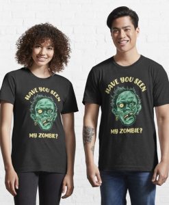 Have You Seen My Zombie Classic TShirt