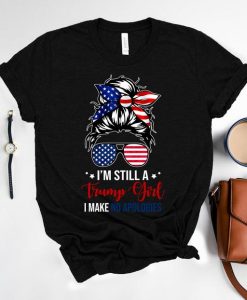 I'm Still a Trump Girl I Make No Apologies Shirt