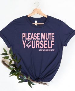 Please Mute Yourself Shirt - Virtual Class, Teacher Life, Distance Learning, 2021 Teacher, Online Education Tshirt
