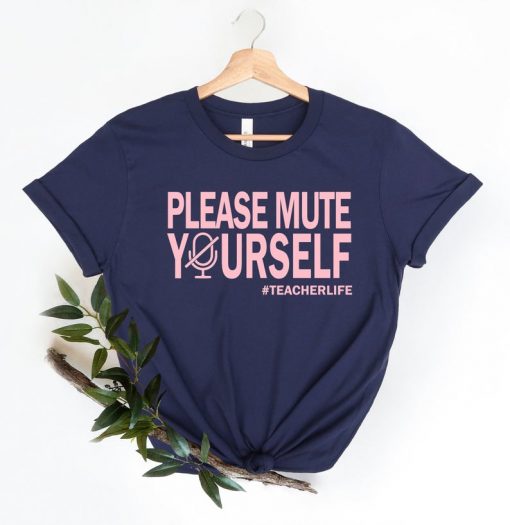 Please Mute Yourself Shirt - Virtual Class, Teacher Life, Distance Learning, 2021 Teacher, Online Education Tshirt