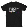 Pro Wrestling Is Here For Everyone T-Shirt