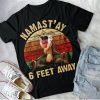 Rafiki Shirt Namast'Ay 6 Feet Away T-Shirt, Quarantine Tee Classic Movie 80S Funny