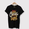 Dont stop Cashing theLight Tshirt