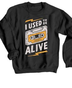 I Used to be Alive Sweatshirt