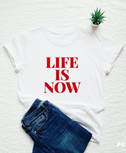 Life is now, mindfulness T-shirt