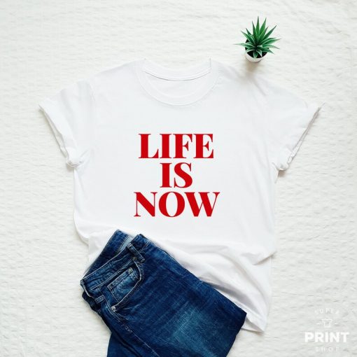Life is now, mindfulness T-shirt