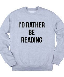 I’d Rather Be Reading Sweatshirt