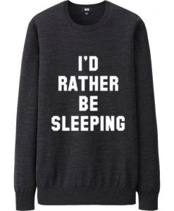 I’d rather be sleeping Sweatshirt
