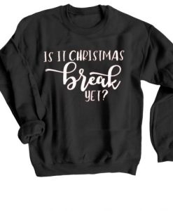 Is It Chritstmas Break Yet Black Sweatshirt