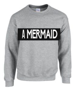 A Mermaid Sweatshirt