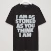 I Am As Stoned T Shirt