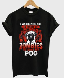 zombies to save my pug t shirt