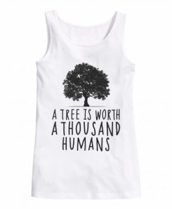 A tree is worth 1000 humans organic white tank top