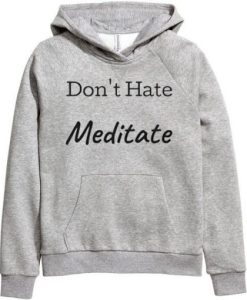 Don’t Hate Meditate grey hoodie