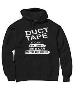 Duct Tape It Can’t Fix Stupid Hoodie