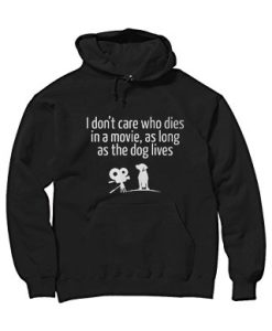 I Don’t Care Who Dies In A Movie Hoodie