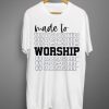 Worshipping White T shirt