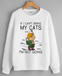If I Can t Bring My Cat I am Not Going Sweatshirt