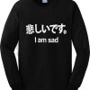 Japanese I am Sad black Sweatshirt