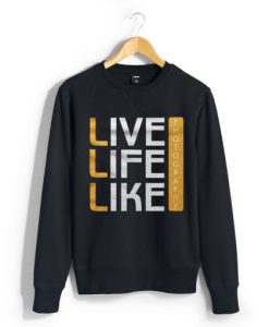 Live Life Like Black Sweatshirt