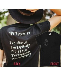 The future is tshirt, pro choice, Diversity, feminist, empowerment tshirt twoside